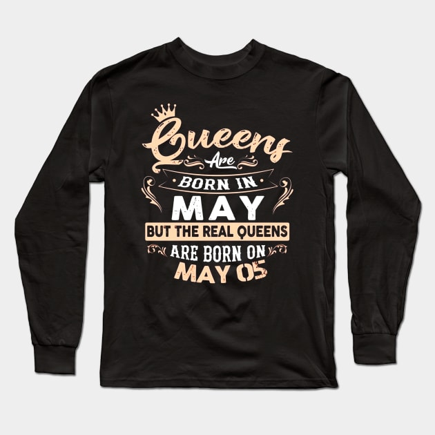 Real Queens are born on May 05 Birthday Gift Long Sleeve T-Shirt by Manonee